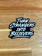 Turn Strangers into Believers Sticker