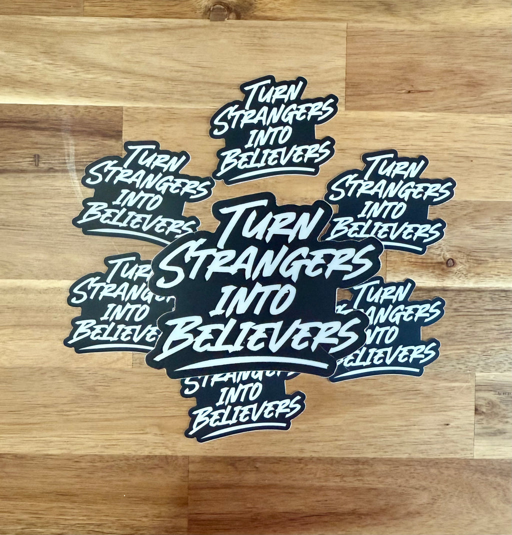 Turn Strangers into Believers Sticker