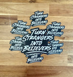 Turn Strangers into Believers Sticker