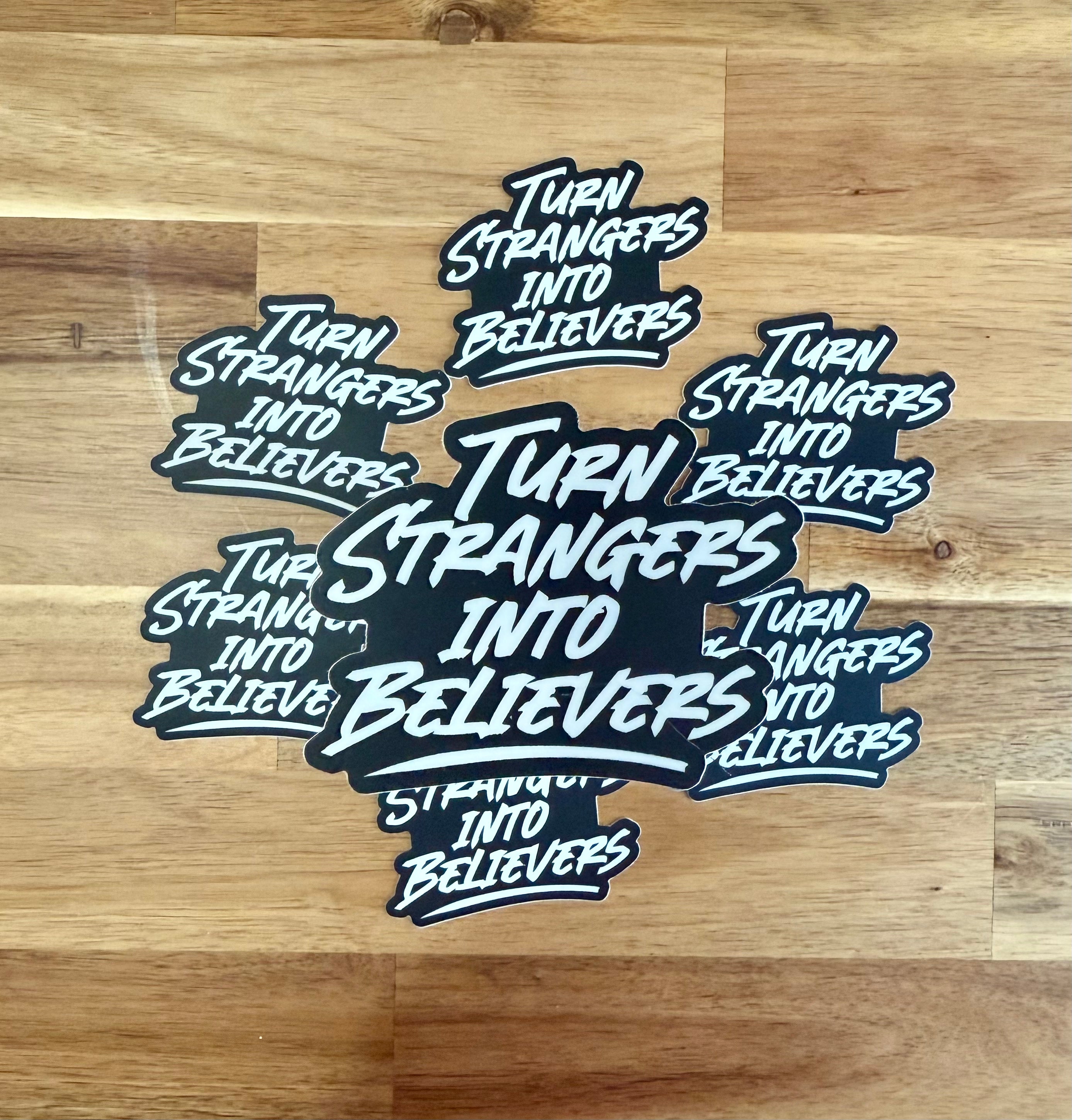 Turn Strangers into Believers Sticker
